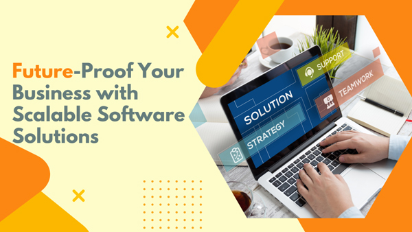 Future-Proof Your Business with Scalable Tech Solutions