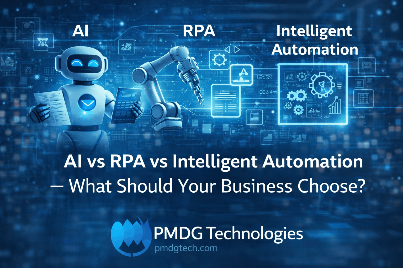 AI vs RPA vs Intelligent Automation – What Should Your Business Choose?