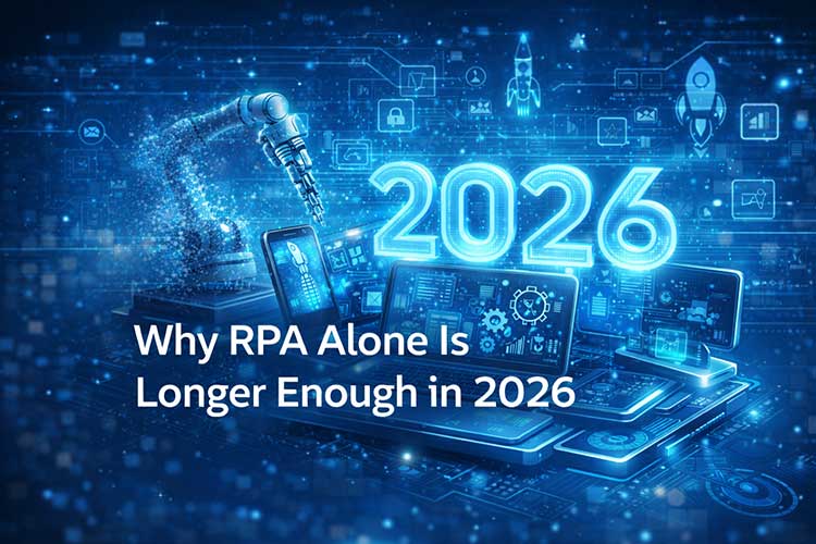 Why RPA Alone Is No Longer Enough in 2026: The Intelligent Automation Shift Every Business Must Embrace